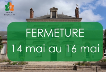 Fermeture 14 au 16 mai